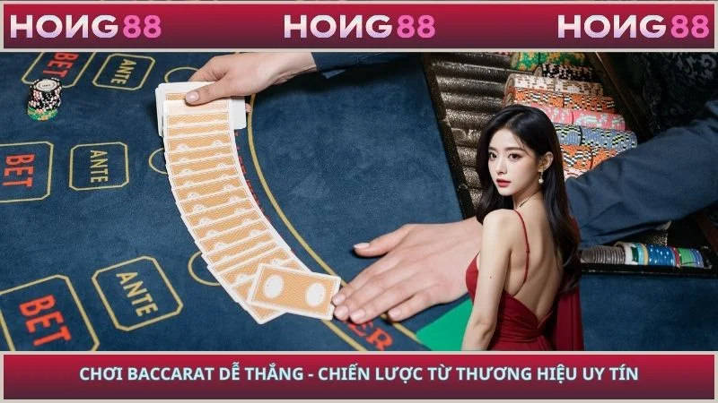 Chơi Baccarat Dễ Thắng - Chiến Lược Từ Thương Hiệu Uy Tín
