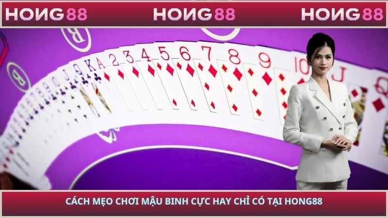 Cách mẹo chơi mậu binh cực hay chỉ có tại HONG88