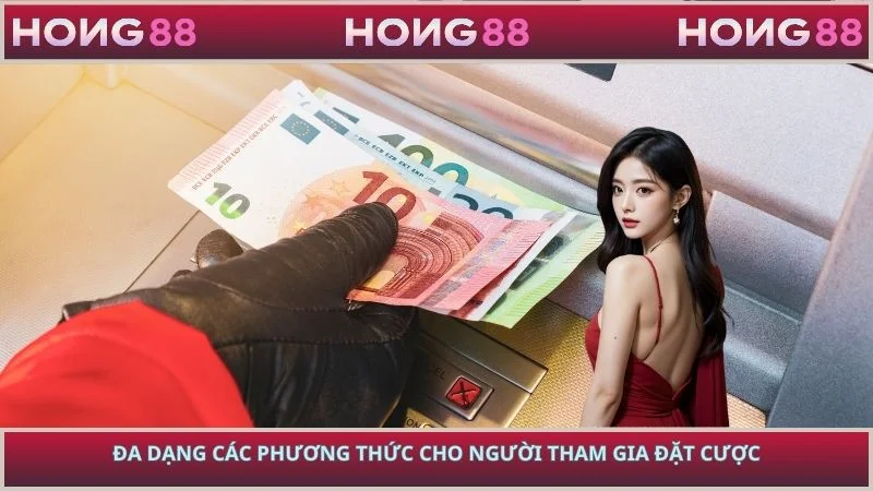 Đa dạng các phương thức cho người tham gia đặt cược