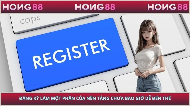 Đăng ký làm một phần của nền tảng chưa bao giờ dễ đến thế