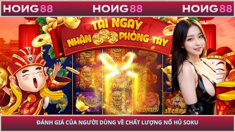 Đánh giá của người dùng về chất lượng nổ hũ Soku