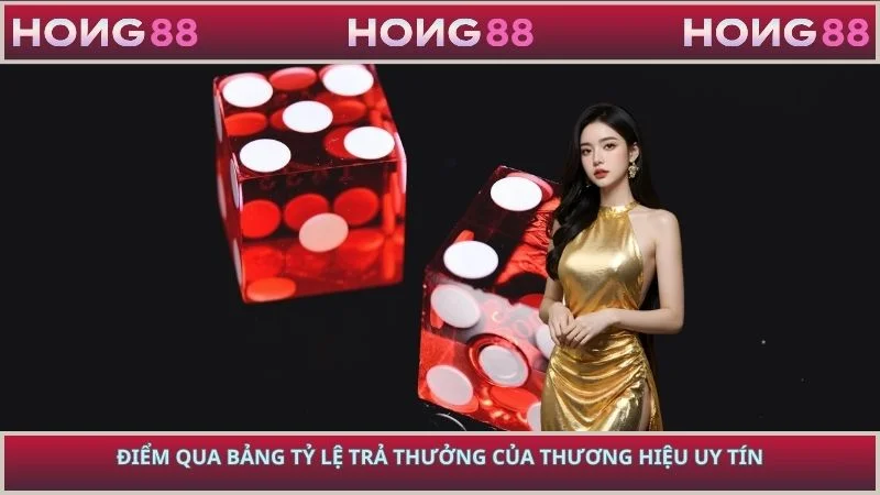 Điểm qua bảng tỷ lệ trả thưởng của thương hiệu uy tín