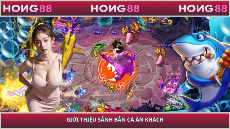 Giới thiệu sảnh bắn cá ăn khách hong88