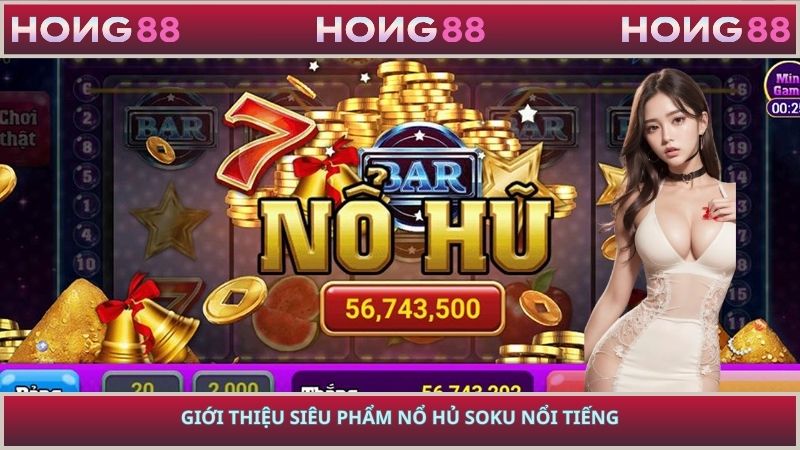Giới thiệu siêu phẩm nổ hũ Soku nổi tiếng