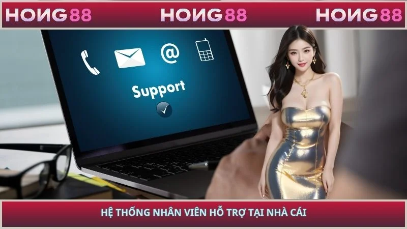 Hệ thống nhân viên hỗ trợ tại nhà cái