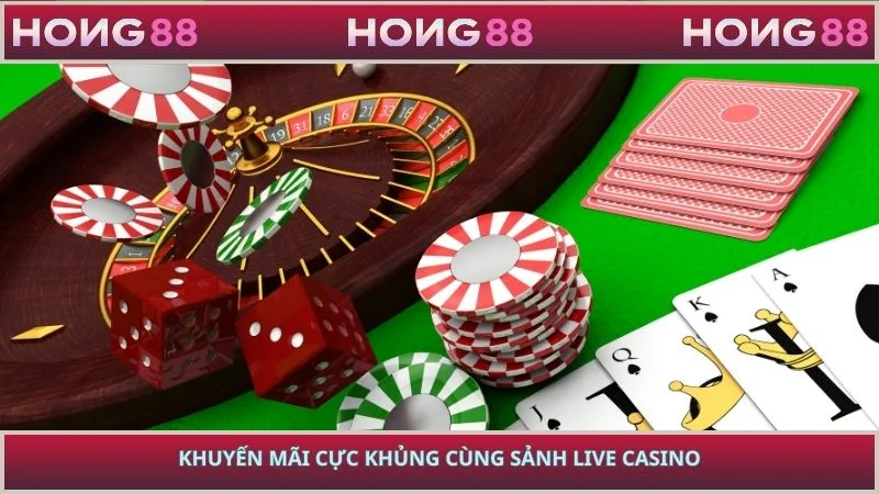 Khuyến mãi cực khủng cùng sảnh live casino