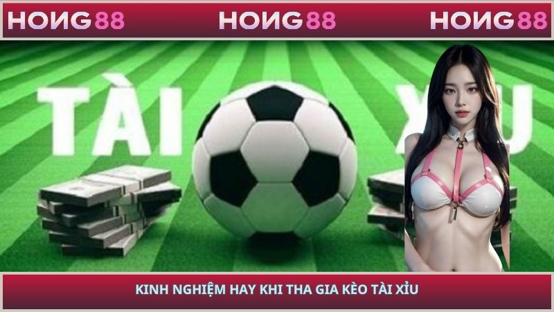Kinh nghiệm hay khi tham gia kèo tài xỉu