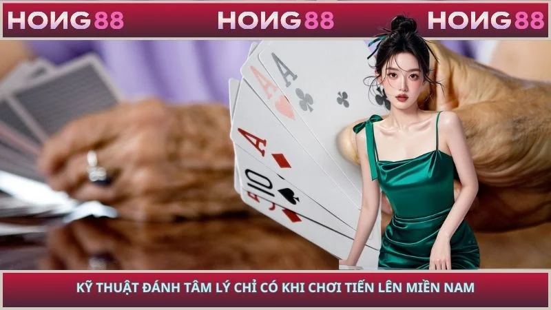 Kỹ thuật đánh tâm lý chỉ có khi chơi Tiến Lên Miền Nam