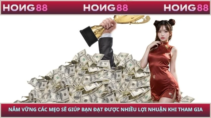 Nắm vững các mẹo sẽ giúp bạn đạt được nhiều lợi nhuận khi tham gia