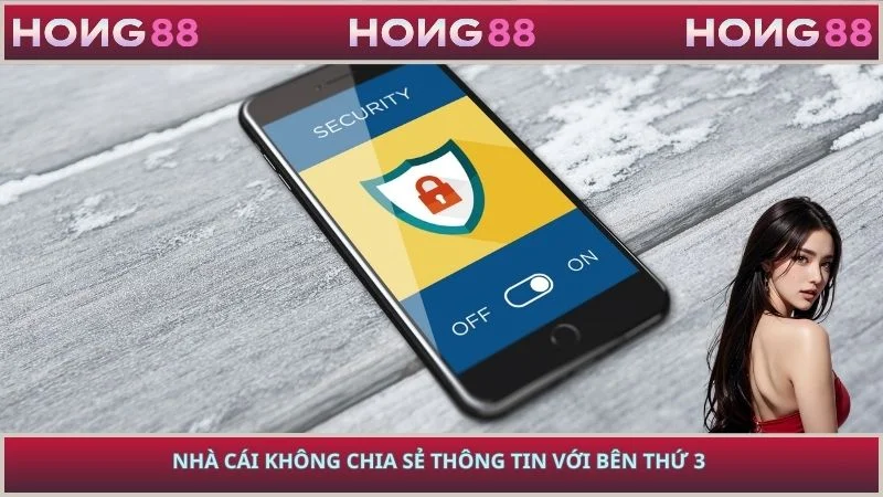 Nhà cái không chia sẻ thông tin với bên thứ 3 mà không có sự cho phép từ người chơi