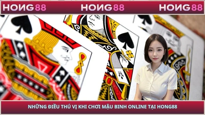 Những điều thú vị khi chơi Mậu Binh Online tại HONG88
