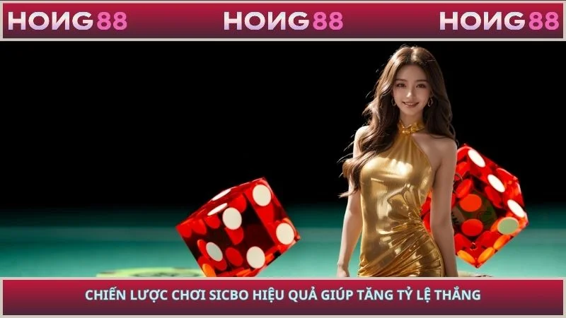 Chiến Lược Chơi Sicbo Hiệu Quả Giúp Tăng Tỷ Lệ Thắng