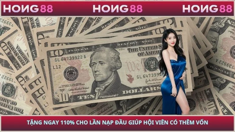 Tặng ngay 110% cho lần nạp đầu giúp hội viên có thêm vốn