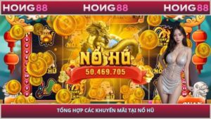 Tổng hợp các khuyến mãi tại nổ hũ