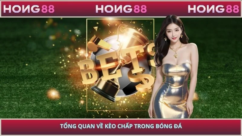 Tổng quan về kèo chấp trong bóng đá