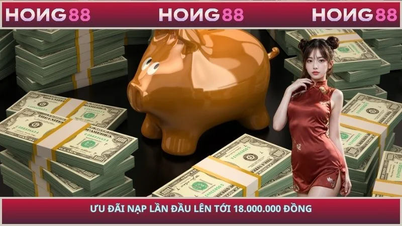 Ưu đãi nạp lần đầu lên tới 18.000.000 đồng