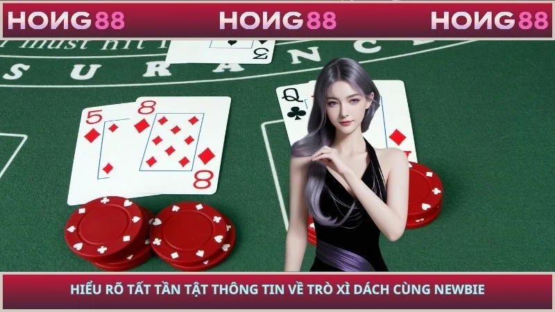 Hiểu Rõ Tất Tần Tật Thông Tin Về Trò Xì Dách Cùng Newbie