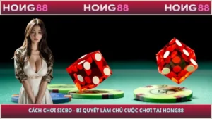 Cách Chơi Sicbo - Bí Quyết Làm Chủ Cuộc Chơi Tại HONG88