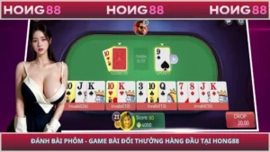 Đánh Bài Phỏm - Game Bài Đổi Thưởng Hàng Đầu Tại HONG88