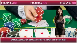 Game Baccarat Là Gì? Cách Chơi Từ A Đến Z Cho Tân Binh