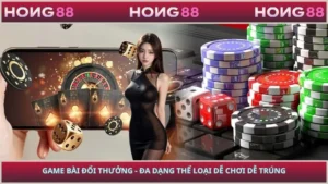 Game Bài Tại HONG88 - Đa Dạng Thể Loại Dễ Chơi Dễ Trúng