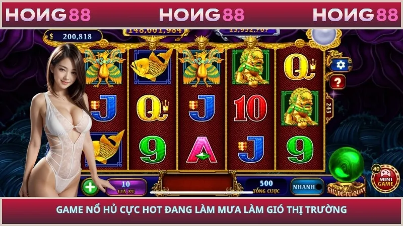 Game nổ hủ cực hot đang làm mưa làm gió thị trường