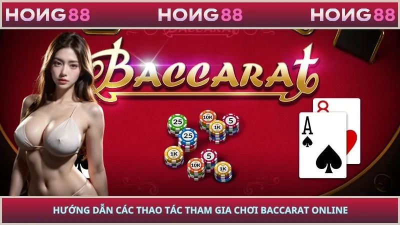 Hướng dẫn các thao tác tham gia chơi Baccarat online