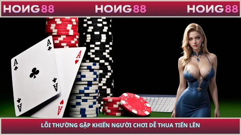 Lỗi thường gặp khiến người chơi dễ thua tiến lên