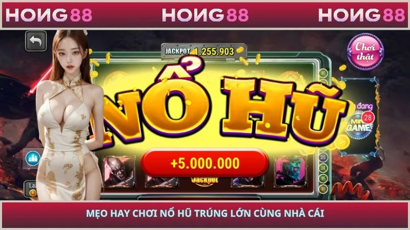 Mẹo hay chơi nổ hũ trúng lớn cùng nhà cái