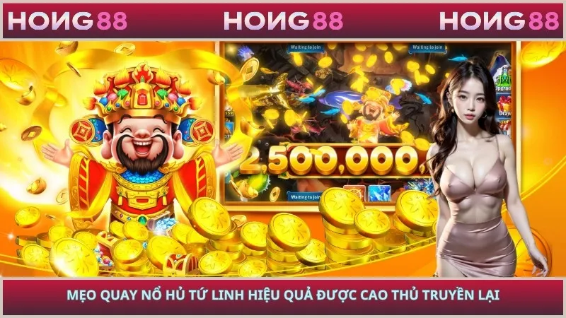 Mẹo quay nổ hủ Tứ Linh hiệu quả được cao thủ truyền lại