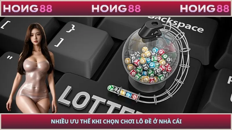 Nhiều ưu thế khi chọn chơi lô đề ở nhà cái