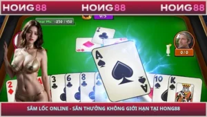 Sâm Lốc Online - Săn Thưởng Không Giới Hạn Tại HONG88