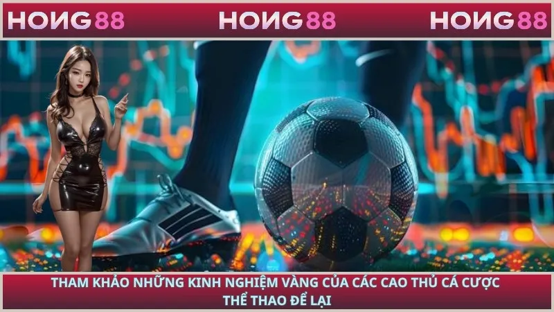 Tham khảo những kinh nghiệm vàng của các cao thủ cá cược thể thao để lại