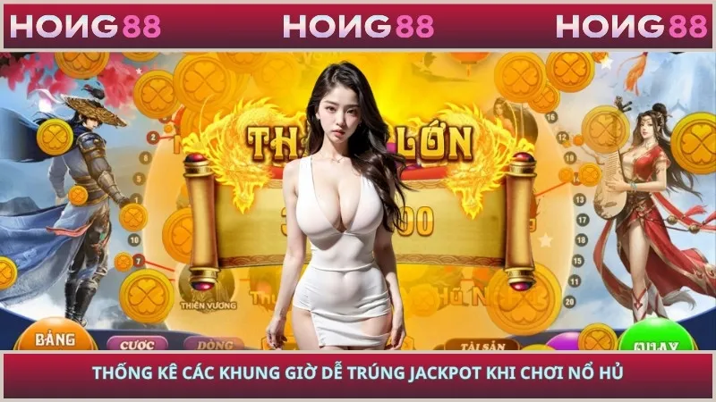 Thống kê các khung giờ dễ trúng jackpot khi chơi nổ hủ