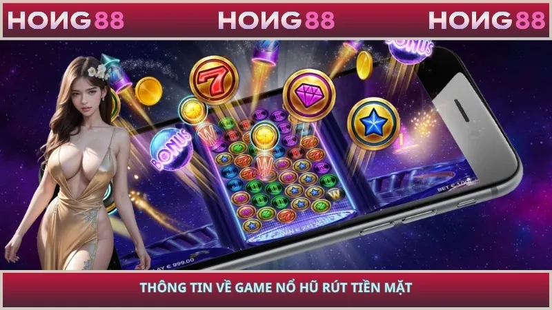 Thông tin về game nổ hũ rút tiền mặt