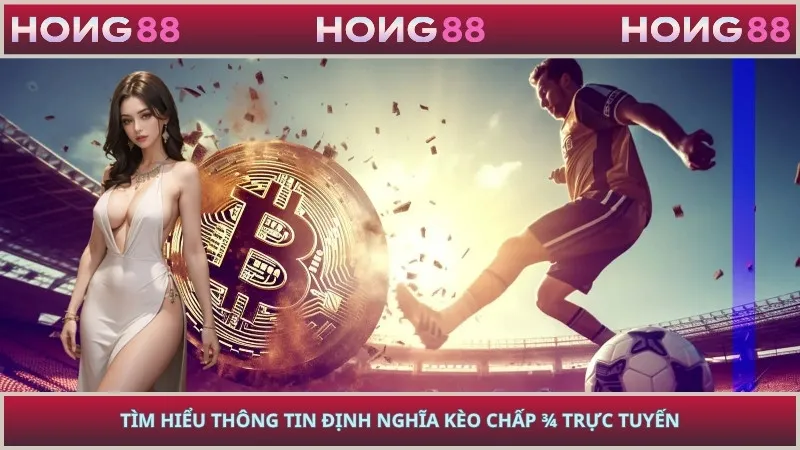 Tìm hiểu thông tin định nghĩa kèo chấp ¾ trực tuyến