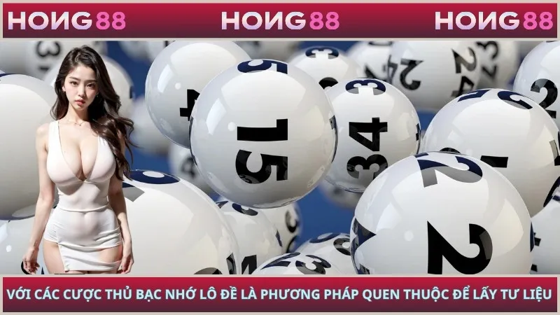  Với các cược thủ Bạc Nhớ Lô Đề là phương pháp quen thuộc để lấy tư liệu